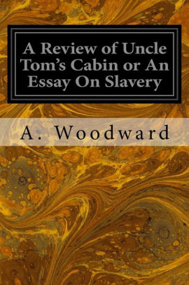 A Review of Uncle Tom's Cabin: Or, an Essay on Slavery